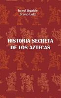 Historia Secreta De Los Aztecas