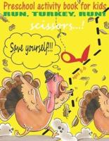 Preschool Activity Book for Kids Ages 3-6. Run, Turkey, Run! Scissors...! Save Yourself!!!