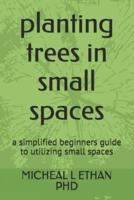 planting trees in small spaces: a simplified beginners guide to utilizing small spaces