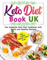 The Complete Keto Diet Book UK: 5-Ingredient Affordable & Delicious, Quick and Healthy Keto Diet Recipes to Reverse Disease incl. 5 Week Weight Loss Plan