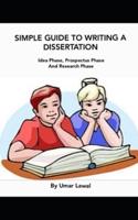 Simple Guide To Writing A Dissertation: Idea Phase, Prospectus Phase And Research Phase