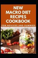 New Macro Diet Recipes Cookbook For Novices And Dummies
