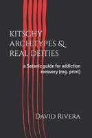 kitschy archetypes & real deities: a Satanic guide for addiction recovery (reg. print)