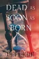 Dead as Soon as Born: A Collection of Stories