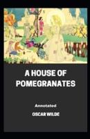 A House of Pomegranates Annotated