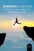 Authentic Leadership. Humanity's Leap to Authenticity.