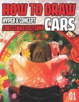 How To Draw Hyper & Concept Cars 01 Christmas Edition: Lesson Collection to Master the Art of Drawing CARS, TRUCKS and other Things that go / Draw Vehicles Like a Pro For Kids and Adult Beginners / Best xmas and Birthday gift / Step by Step Activity Book