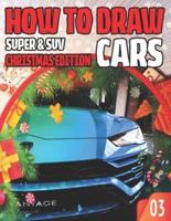 How To Draw Super & SUV Cars 03 Christmas Edition: Lesson Collection to Master the Art of Drawing CARS, TRUCKS and other Things that go / Draw Vehicles Like a Pro For Kids and Adult Beginners / Best xmas and Birthday gift / Step by Step Activity Book