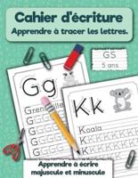Cahier d'écriture. Apprendre à tracer les lettres. GS 5 ans: Apprendre à écrire majuscule et minuscule.