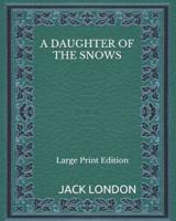 A Daughter of the Snows - Large Print Edition