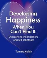 Developing Happiness When You Can't Find It
