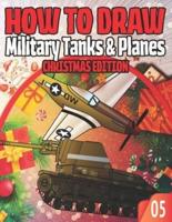 How To Draw Military Tanks & Planes 05 Christmas Edition: Lesson Collection to Master the Art of Drawing Dogfight planes and other Things that go / Draw Military Planes Like a Pro For Kids and Adult Beginners / Best xmas and Birthday gift / Step by Step