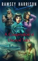 A Compendium of Unusual Tales