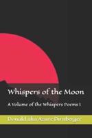 Whispers of the Moon: A Volume of the Whispers Poems I