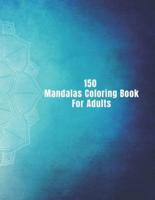 150 Mandalas Coloring Book For Adults
