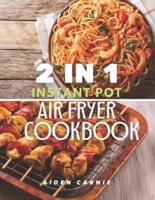 2 IN 1 Instant Pot and Air Fryer Cookbook