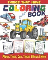 Things That Move Coloring Book / Planes, Trains, Cars, Trucks, Blimps & More!