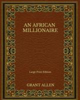 An African Millionaire - Large Print Edition