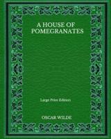 A House Of Pomegranates - Large Print Edition