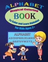 Alphabet Magical Coloring Book To Color And Learn Alphabet For Kids Ages 2+