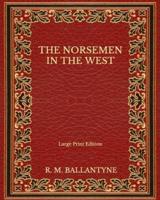 The Norsemen in the West - Large Print Edition