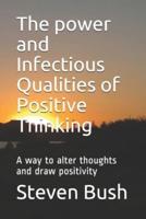 The power and Infectious Qualities of Positive Thinking: A way to alter thoughts and draw positivity
