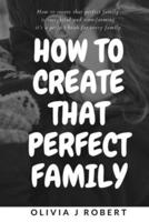 How to Create That Perfect Family
