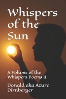 Whispers of the Sun: A Volume of the Whispers Poems II