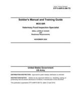 Soldier Training Publication STP 8-68R15-SM-TG Soldier's Manual and Training Guide MOS 68R Veterinary Food Inspection Specialist SKILL LEVELS 1/2/3/4/5 With Readiness Requirements NOVEMBER 2020