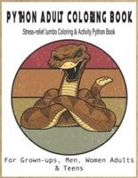 PYTHON Adult Coloring Book-For Grown-Ups, Men, Women Adults & Teens Stress-Relief Jumbo Coloring & Activity Python Book