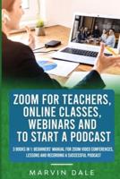 Zoom For Teachers, Online Classes, Webinars And To Start A Podcast: 3 Books In 1: Beginners' Manual For Zoom Video Conferences, Lessons And Recording A Successful Podcast