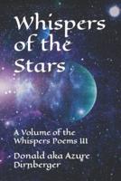 Whispers of the Stars: A Volume of the Whispers Poems III