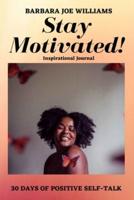 Stay Motivated!: Inspirational Journal