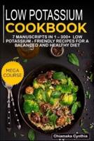 LOW POTASSIUM COOKBOOK: 7 Manuscripts in 1 - 300+  Low Potassium - friendly recipes for a balanced and healthy diet