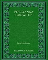 Pollyanna Grows Up - Large Print Edition
