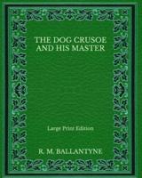 The Dog Crusoe and His Master - Large Print Edition