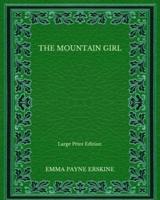 The Mountain Girl - Large Print Edition