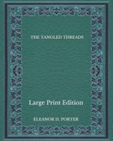 The Tangled Threads - Large Print Edition