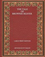 The Tale of Brownie Beaver - Large Print Edition
