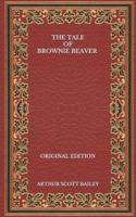 The Tale of Brownie Beaver - Original Edition