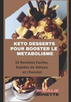 KETO DESSERTS POUR BOOSTER LE MÉTABOLISME: 55 Recettes Faciles et Rapides de Gâteau et Chocolat
