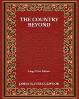 The Country Beyond - Large Print Edition