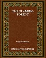 The Flaming Forest - Large Print Edition