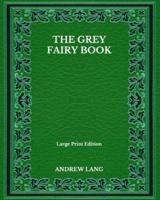 The Grey Fairy Book - Large Print Edition