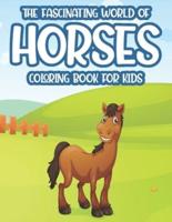 The Fascinating World Of Horses Coloring Book For Kids