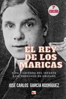 EL REY DE LOS MARICAS: VIDA Y LEYENDA DEL INFANTE LUIS FERNANDO DE ORLEANS