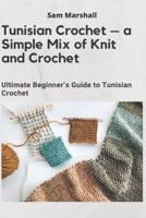Tunisian Crochet - A Simple Mix of Knit and Crochet