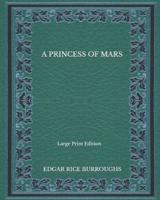 A Princess of Mars - Large Print Edition