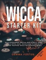 Wicca Starter Kit: 5 Books in 1: Wicca for Beginners, Practical Book of Spells, Herbal, Candle & Crystal Magic. Wiccan Guide to Know Beliefs, History, Traditions, Rituals and Witchcraft Secrets.