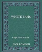 White Fang - Large Print Edition